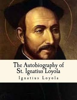 Autobiography of St. Ignatius Loyola Spiritual Classics  9781533016980 Front Cover