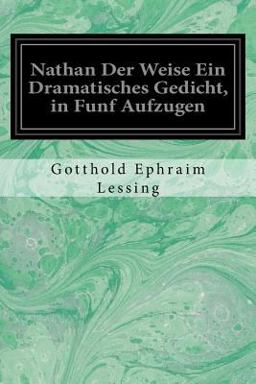 Nathan der Weise ein Dramatisches Gedicht, in Funf Aufzugen
