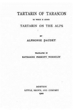 Tartarin of Tarascon, to Which Is Added Tartarin on the Alps