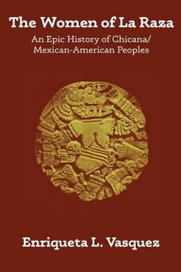 Women of la Raza An Epic History of Chicana / Mexican-American Peoples  9781533098672 Front Cover