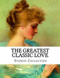 The Greatest Classic Love Stories Collection