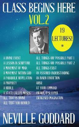 Neville Goddard: Class Begins Here Vol. 2 (Nineteen Lectures in One!)