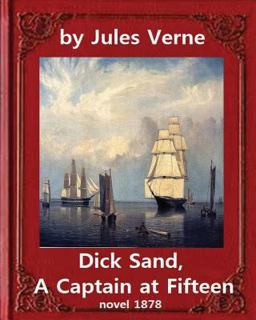 Dick Sand, a Captain at Fifteen (1878) NOVEL by Jules Verne (Original Version)