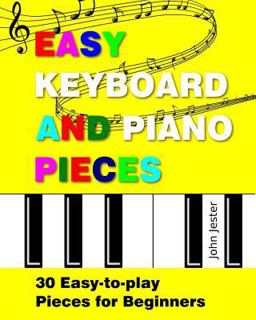 Easy Keyboard and Piano Pieces 30 Easy-To-play Pieces for Beginners  9781533171559 Front Cover