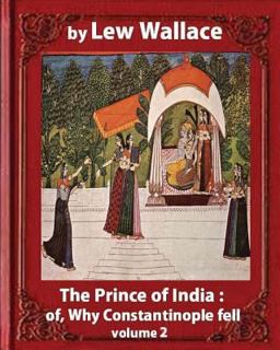 The Prince of India; or, Why Constantinople Fell, by Lew Wallace VOLUME 2