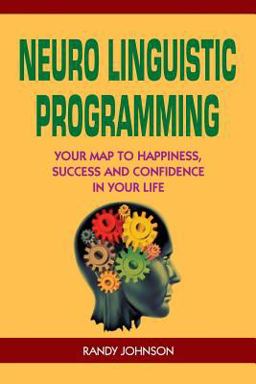 Neuro Linguistic Programming Neuro Linguistic Programming