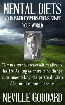 Neville Goddard: Mental Diets (How Your Inner Conversations Shape Your World)  9781533188472 Front Cover