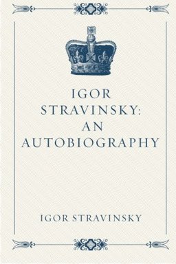 Igor Stravinsky: an Autobiography