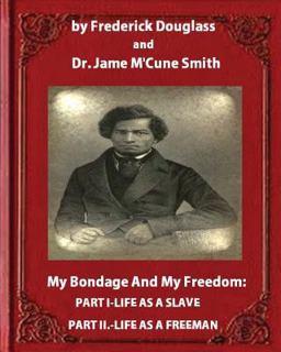 My Bondage and My Freedom (1855),by Frederick Douglass and Dr. Jame M'Cune Smith