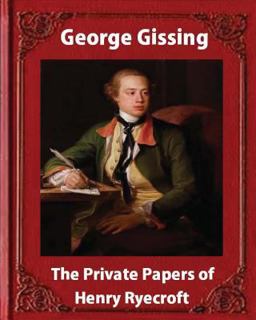The Private Papers of Henry Ryecroft (1903) by : George Gissing (Classics)