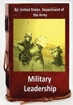 Military Leadership. by: United States. Department of the Army