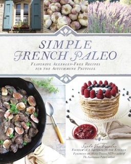 Simple French Paleo Flavorful Allergen-Free Recipes for the Autoimmune Protocol 2016 9781533331601 Front Cover