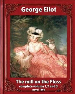 The Mill on the Floss,(1860) by George Eliot Complete Volume 1, 2 And 3