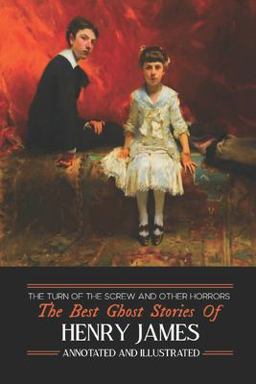 The Turn of the Screw and Other Horrors: the Best Ghost Stories of Henry James