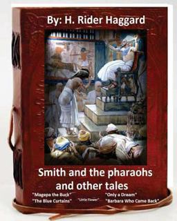 Smith and the Pharaohs, and Other Tales. ( a Collection of Stories by H Rider Haggard