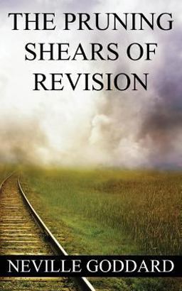 Neville Goddard: the Pruning Shears of Revision (create New Possibilities That Change Your Future)  9781533520685 Front Cover