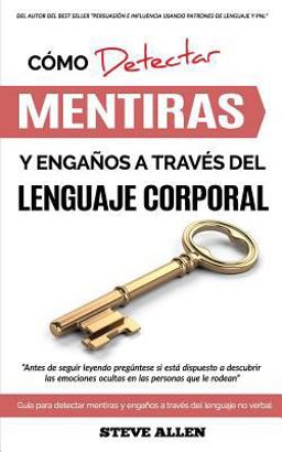 Lenguaje Corporal - Cómo Detectar Mentiras y Engaños a Través Del Lenguaje Corporal