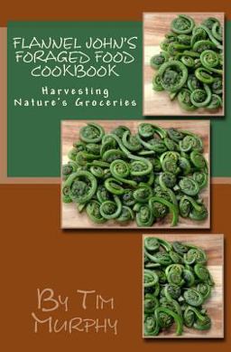 Flannel John's Foraged Food Cookbook