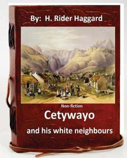 Cetywayo and His White Neighbours. ( Non-Fiction by: H. Rider Haggard)