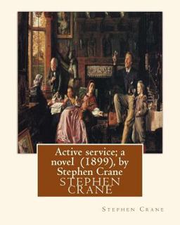 Active Service; a Novel (1899), by Stephen Crane