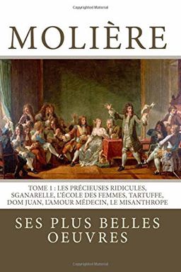Molière: la Collection Complète de Ses Plus Belles Oeuvres