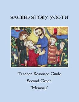 Sacred Story Youth Teacher Resource Guide Second Grade Sacred Story Youth Teacher Resource Guide Second Grade
