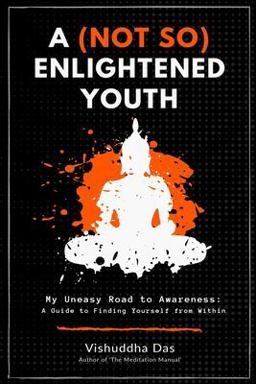 (Not So) Enlightened Youth My Uneasy Road to Awareness: a Guide to Finding Yourself from Within  9781533560629 Front Cover