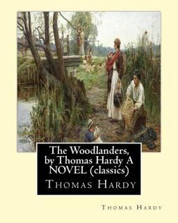 The Woodlanders, by Thomas Hardy a NOVEL (classics)