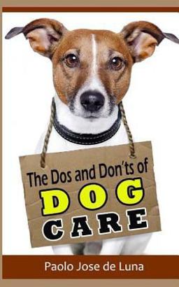 The Dos and Don?ts of Dog Care The Dos and Don?ts of Dog Care