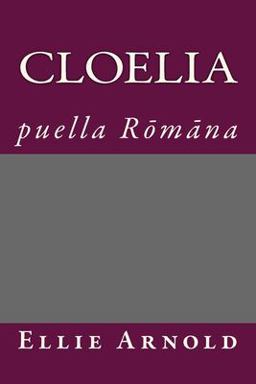 Cloelia Puella Romana 1st 2016 9781533624727 Front Cover