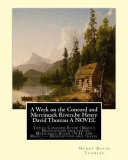 A Week on the Concord and Merrimack Rivers,by Henry David Thoreau a NOVEL