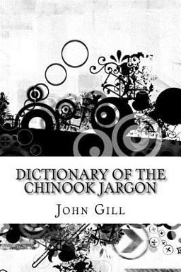 Dictionary of the Chinook Jargon Dictionary of the Chinook Jargon