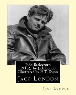 John Barleycorn (1913), by Jack London Illustrated by H. T. Dunn