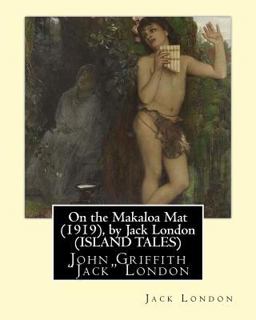 On the Makaloa Mat (1919), by Jack London (ISLAND TALES)