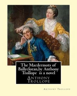 The Macdermots of Ballycloran,by Anthony Trollope Is a Novel