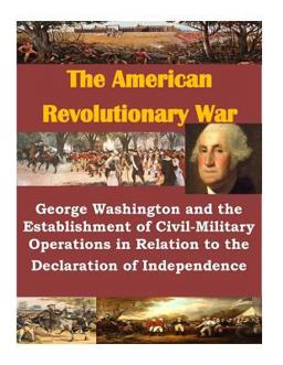 George Washington and the Establishment of Civil-Military Operations in Relation to the Declaration of Independence