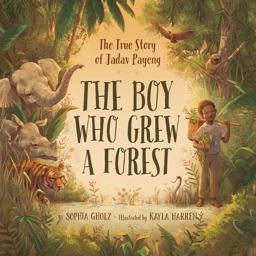 Boy Who Grew a Forest The True Story of Jadav Payeng  9781534110243 Front Cover
