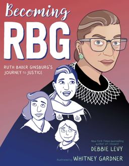 Becoming RBG Ruth Bader Ginsburg's Journey to Justice  9781534424555 Front Cover