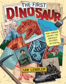First Dinosaur How Science Solved the Greatest Mystery on Earth  9781534427006 Front Cover