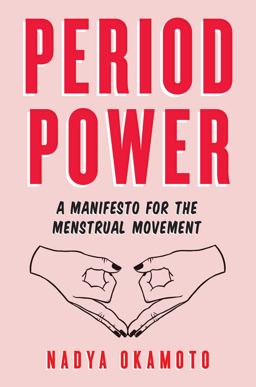 Period Power A Manifesto for the Menstrual Movement  9781534430204 Front Cover