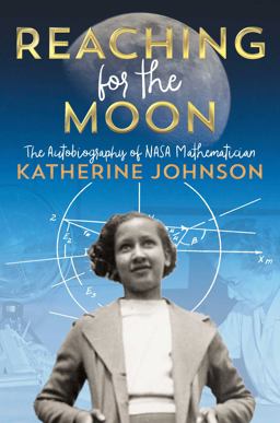 Reaching for the Moon The Autobiography of NASA Mathematician Katherine Johnson  9781534440845 Front Cover