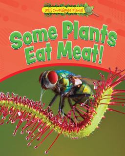 Some Plants Eat Meat! Some Plants Eat Meat!