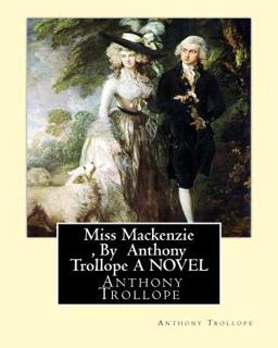 Miss Mackenzie , by Anthony Trollope a NOVEL