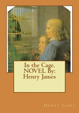 In the Cage. NOVEL by: Henry James