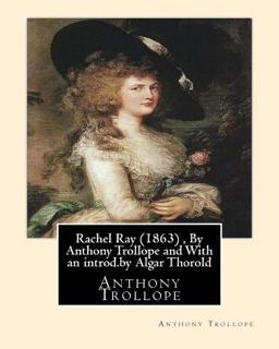 Rachel Ray (1863) , by Anthony Trollope and with an Introd. by Algar Thorold