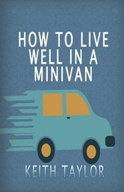 How to Live Well in a Minivan How to Live Well in a Minivan