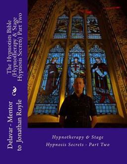 The Hypnotists Bible (Hypnotherapy and Stage Hypnosis Secrets) Part Two