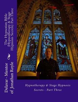 The Hypnotists Bible (Hypnotherapy and Stage Hypnosis Secrets) Part Three