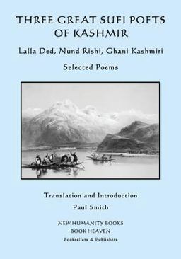 Three Great Sufi Poets of Kashmir: Lalla Ded, Nund Rishi, Ghani Kashmiri