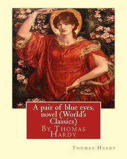 A Pair of Blue Eyes, by Thomas Hardy a NOVEL (World's Classics)
